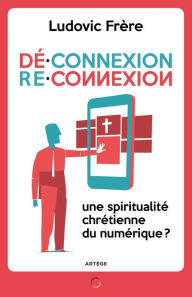 Title: Déconnexion . Reconnexion: Une spiritualité chrétienne du numérique ?, Author: Robin Twelftree