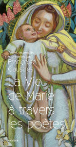 Title: La Vie de Marie à travers les poètes, Author: Artège Editions