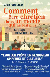 Title: Comment être chrétien dans un monde qui ne l'est plus: Le pari bénédictin, Author: Rod Dreher