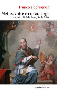Title: Mettez votre coeur au large: La spiritualité de François de Sales, Author: François Corrignan