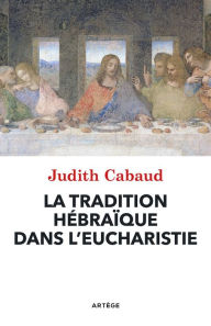 Title: La tradition hébraïque dans l'Eucharistie, Author: Judith Cabaud