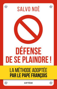 Title: Défense de se plaindre !: Agissez pour devenir meilleur et aidez les autres à faire de même, Author: Salvo Noè