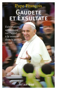 Title: Gaudete et Exsultate: Exhortation apostolique sur l'appel à la sainteté dans le monde actuel, Author: François