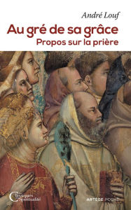 Title: Au gré de sa grâce: Propos sur la prière, Author: Père André Louf