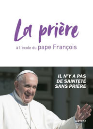 Title: La prière à l'école du pape François, Author: Etienne François