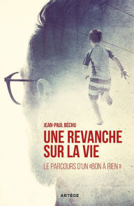 Title: Une Revanche sur la vie...: Le parcours d'un 