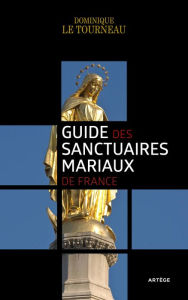 Title: Guide des sanctuaires mariaux de France, Author: Mgr Dominique Le Tourneau