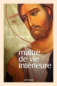Title: Jésus, Maître de vie intérieure, Author: Joël Guibert