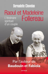 Title: Raoul et Madeleine Follereau: L'itinéraire spirituel d'un couple, Author: Bernadette Chovelon