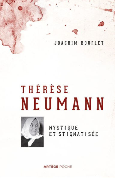 Thérèse Neumann: Mystique et stigmatisée