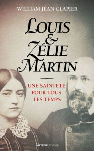 Title: Louis et Zélie Martin: Une sainteté pour tous les temps, Author: Jean Clapier