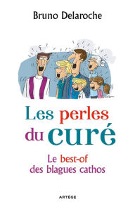 Title: Les perles du curé: Le best-of des blagues cathos, Author: Père Bruno Delaroche
