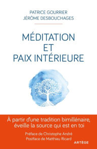 Title: Méditation et paix intérieure: A partir d'une tradition bimillénaire éveille la source qui est en toi, Author: Patrice Gourrier