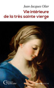 Title: Vie intérieure de la très sainte Vierge, Author: Abbé Olier Jean-Jacques