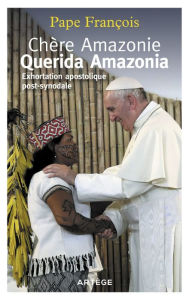 Title: Chère Amazonie - Querida Amazonia: Exhortation apostolique post-synodale, Author: François