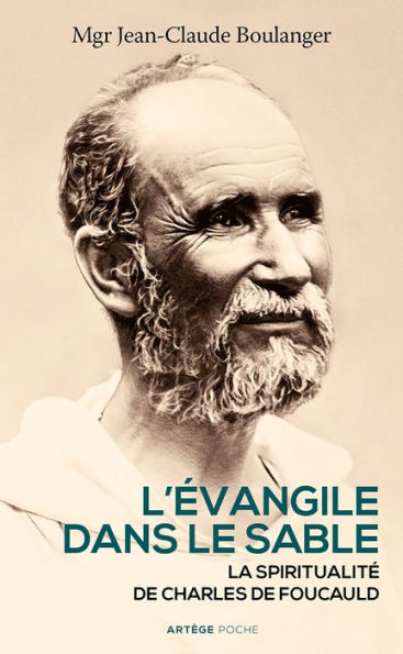 L'Evangile dans le sable: La spiritualité de Charles de Foucauld