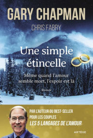 Title: Une simple étincelle: Même quand l'amour semble mort, l'espoir est là, Author: Chris Fabry