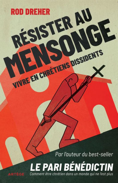 Résister au mensonge: Vivre en chrétiens dissidents