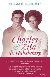 Title: Charles et Zita de Habsbourg: Itinéraire spirituel d'un couple, Author: Elizabeth Montfort