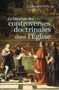 Title: Le bienfait des controverses doctrinales dans l'Eglise, Author: Père Edouard Divry