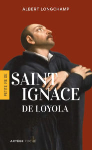 Title: Petite vie de saint Ignace de Loyola, Author: Albert Longchamp