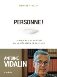 Title: Personne !: L'existence numérique ou la négation de la chair, Author: Antoine Vidalin
