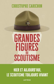 Title: Grandes figures du scoutisme: Hier et aujourd'hui, le scoutisme toujours vivant, Author: Christophe Carichon