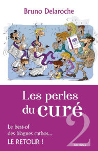 Title: Les perles du curé 2: Le best-of des blagues cathos, le retour, Author: Père Bruno Delaroche