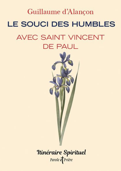 Le souci des humbles avec saint Vincent de Paul: Itinéraire spirituel