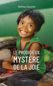 Title: Le prodigieux mystère de la joie, Author: Abbé Matthieu Dauchez