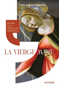 Title: Trésors de la spiritualité chrétienne : la Vierge Marie, Author: Artège Editions