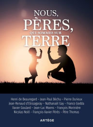 Title: Nous, pères, qui sommes sur terre: On ne naît pas père, on le devient, Author: Henri de Beauregard