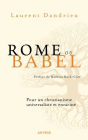 Rome ou Babel: Pour un christianisme universaliste et enraciné