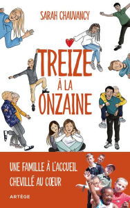 Title: Treize à la onzaine: Une famille à l'accueil chevillé au coeur, Author: Sarah Chauvancy