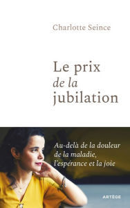 Title: Le prix de la jubilation, Author: Charlotte Seince