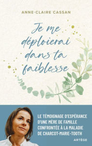 Title: Je me déploierai dans ta faiblesse, Author: Anne-Claire Cassan