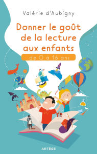 Title: Donner le goût de la lecture aux enfants de 0 à 16 ans, Author: Valérie d' Aubigny