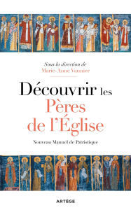 Title: Découvrir les Pères de l'Eglise: Nouveau manuel de patristique, Author: Collectif