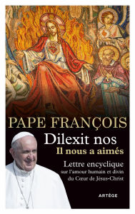 Title: Dilexit nos - Il nous a aimés: Lettre encyclique sur l'amour humain et divin du Coeur de Jésus-Christ, Author: Pape François