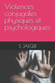 Title: Violences conjugales physiques et psychologiques, Author: J Sophie Jaeger