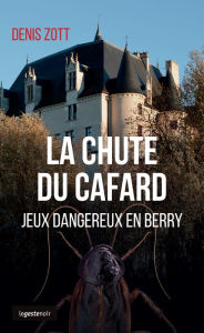 Title: La chute du cafard: Jeux dangereux en Berry, Author: Denis Zott