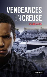 Title: Vengeances en Creuse: Polar, Author: Jacques Jung