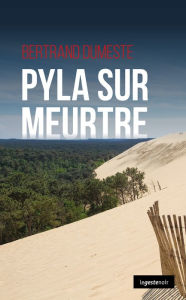 Title: Pyla sur meurtre: Polar, Author: Bertrand Dumeste