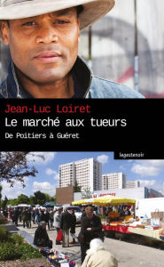 Title: Le marché aux tueurs: Polar régional, Author: Jean-Luc Loiret