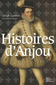 Title: Histoires d'Anjou: Roman historique, Author: Serge Quentin