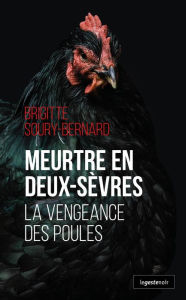 Title: Meurtre en Deux-Sèvres: La vengeance des poules, Author: Brigitte Soury-Bernard