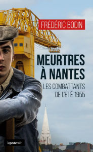 Title: Meurtres à Nantes: Les combattants de l'été 1955, Author: Frédéric Bodin