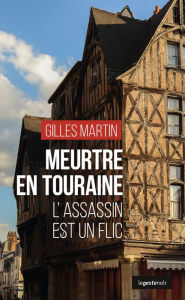 Title: Meurtre en Touraine: L'assassin est un flic, Author: Gilles Martin