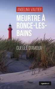 Title: Meurtre à Ronce-les-Bains: Gueule d'amour, Author: Angelina Vautier