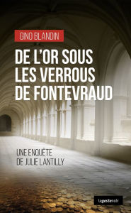 Title: De l'or sous les verrous de Fontevraud: Une enquête de Julie Lantilly, Author: Gino Blandin